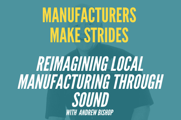 Reimagining local Manufacturing through sound - Andrew Bishop