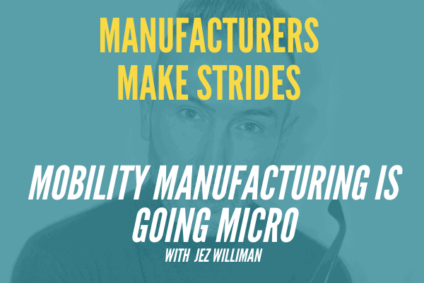 mobility manufacturing with Jez Williman