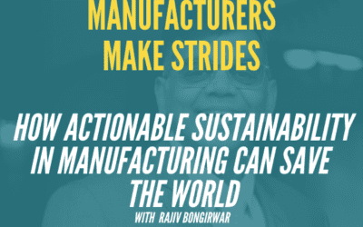 How Actionable Sustainability In Manufacturing Can Save The World