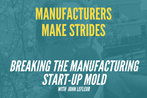 Breaking The Manufacturing Start-Up Mold